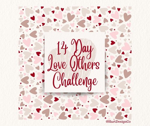 14-Easy-Ways-You-and-Your-Family-Can-Love-Others-Well-Love-Others-Challenge HartDesignCo