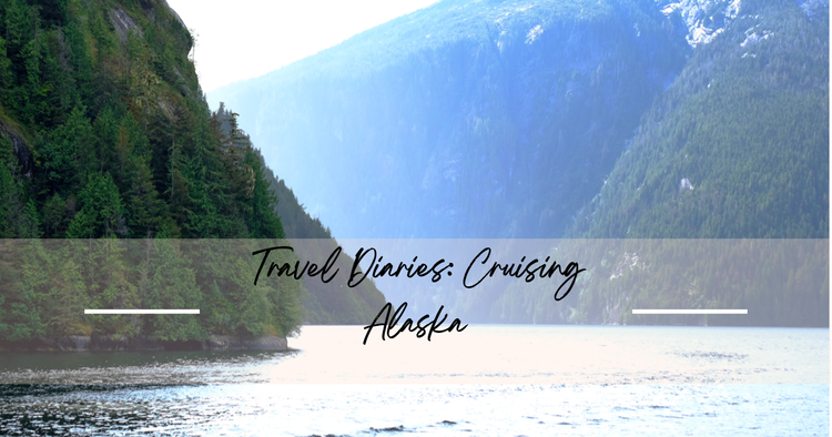 Travel Diaries: Cruising Alaska